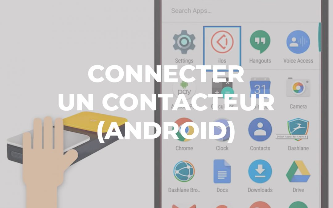 [CONSEILS] Comment connecter un contacteur à son smartphone (Android)