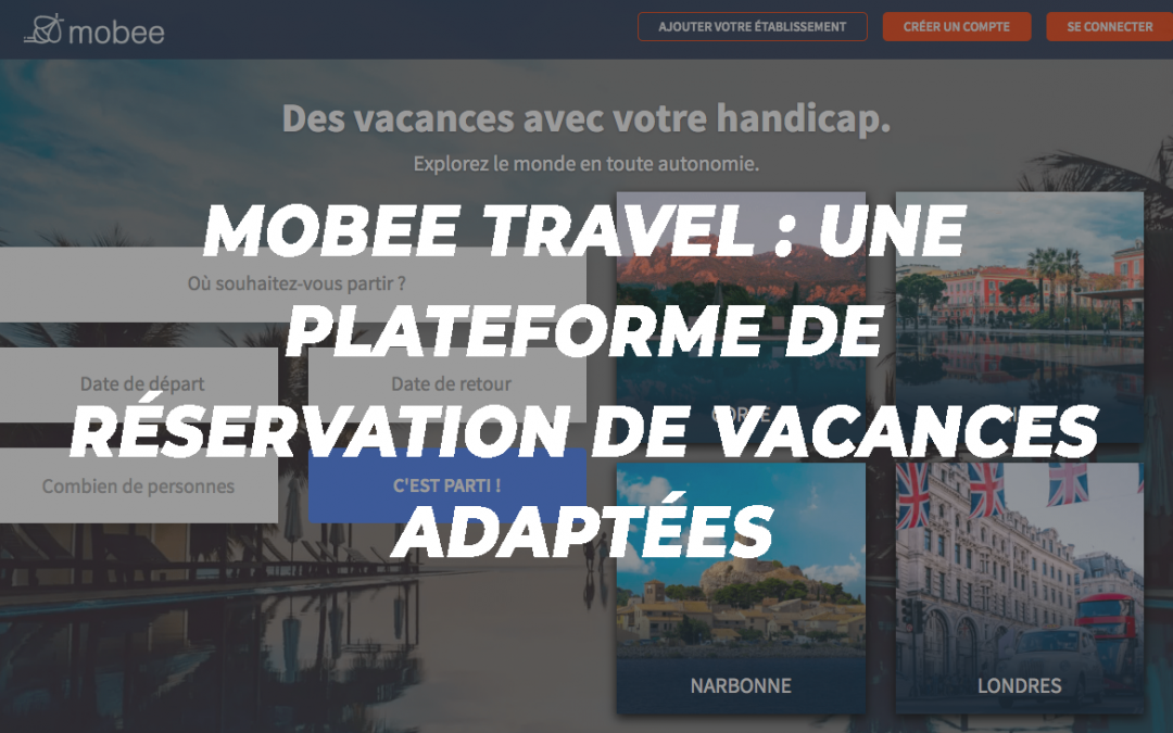 [CONSEILS] mobee travel : une plateforme de réservation de vacances adaptées en ligne