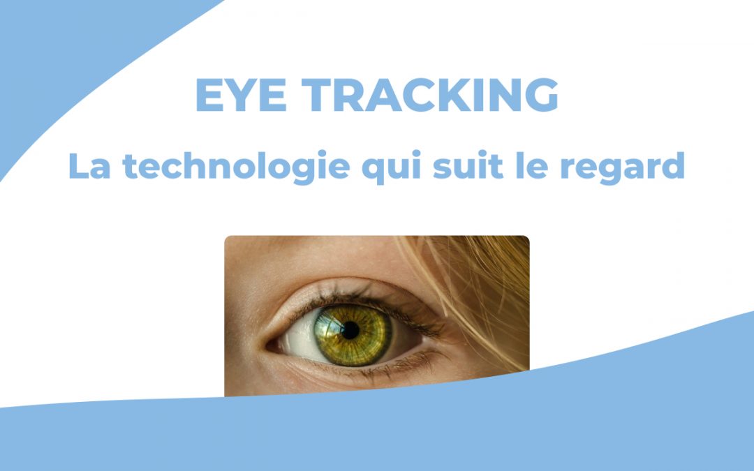 Eye tracking – La technologie qui suit le regard