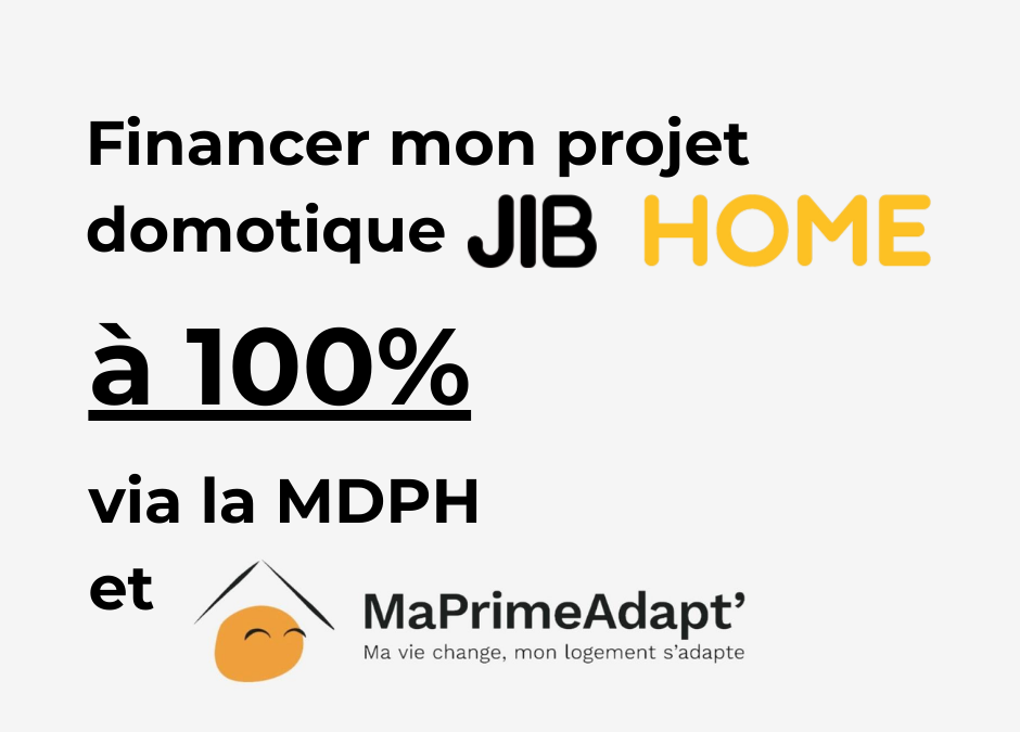 Financer à 100% votre solution JIB HOME : le combo gagnant MaPrimeAdapt’ + MDPH